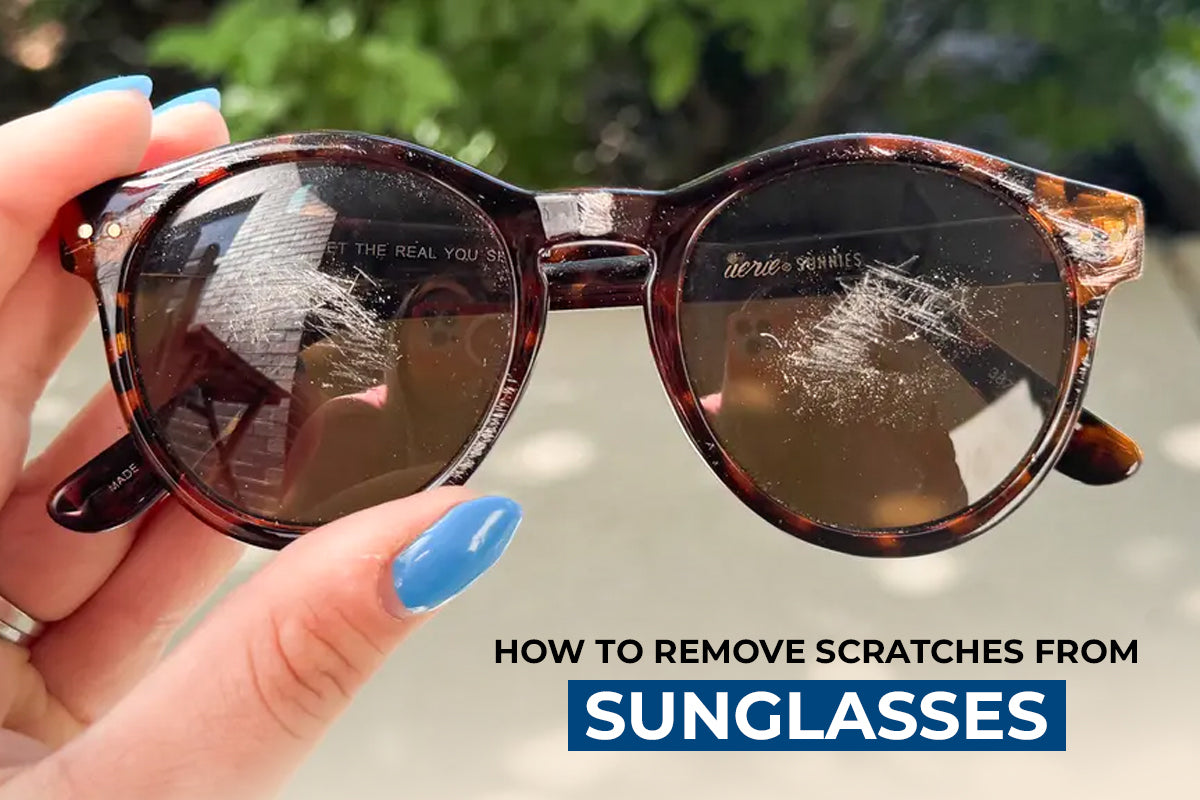 How to Remove Scratches from Sunglasses